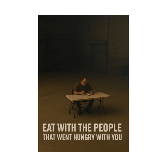 Inspirational Unframed Poster - "Eat with the People That Went Hungry with You"