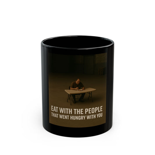 Inspirational Black Coffee Mug - "Eat with the People That Went Hungry with You" - Perfect Gift for Friends & Family