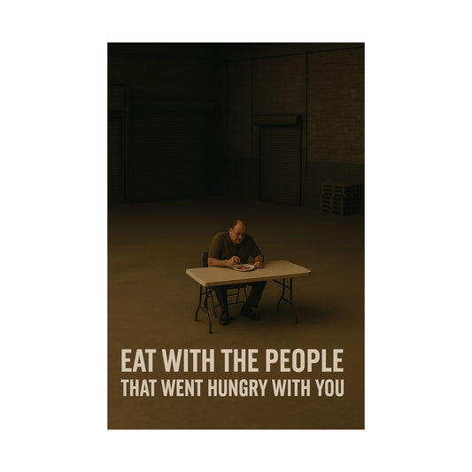 Inspirational Unframed Poster - "Eat with the People That Went Hungry with You"