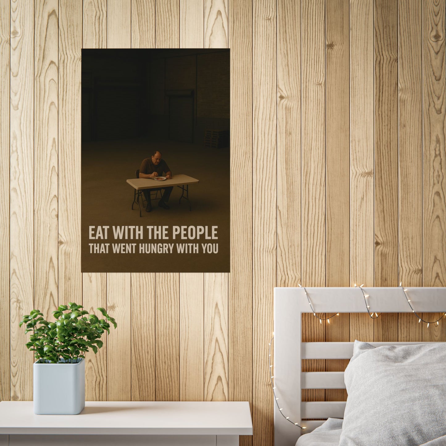 Inspirational Unframed Poster - "Eat with the People That Went Hungry with You"
